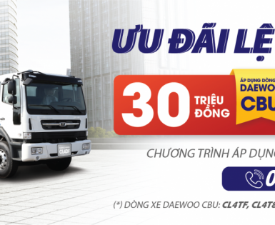 CHƯƠNG TRÌNH ƯU ĐÃI LỆ PHÍ TRƯỚC BẠ DAEWOO TRUCKS