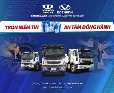 Trọn Niềm Tin, An Tâm Đồng Hành” - Chương Trình Tri Ân Khách Hàng của Daewoo Trucks Việt Nam