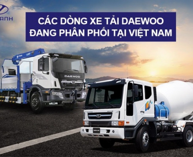 Các Dòng Xe Tải Daewoo Đang Phân Phối Tại Việt Nam